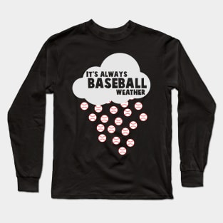 It's Always Baseball Weather - Baseball Long Sleeve T-Shirt